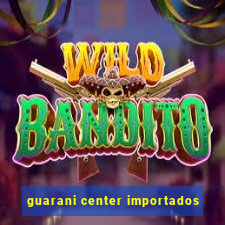 guarani center importados